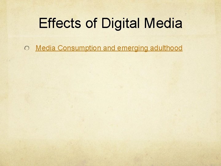 Effects of Digital Media Consumption and emerging adulthood Effects of Digital Media Consumption and emerging adulthood