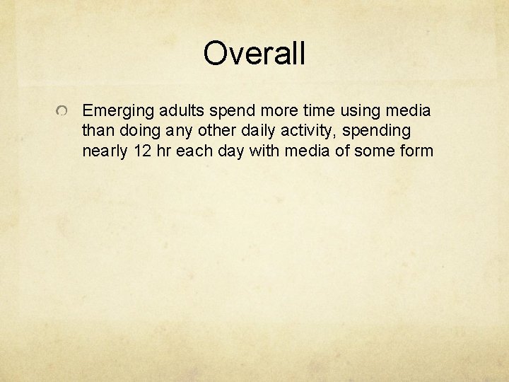 Overall Emerging adults spend more time using media than doing any other daily activity, Overall Emerging adults spend more time using media than doing any other daily activity,