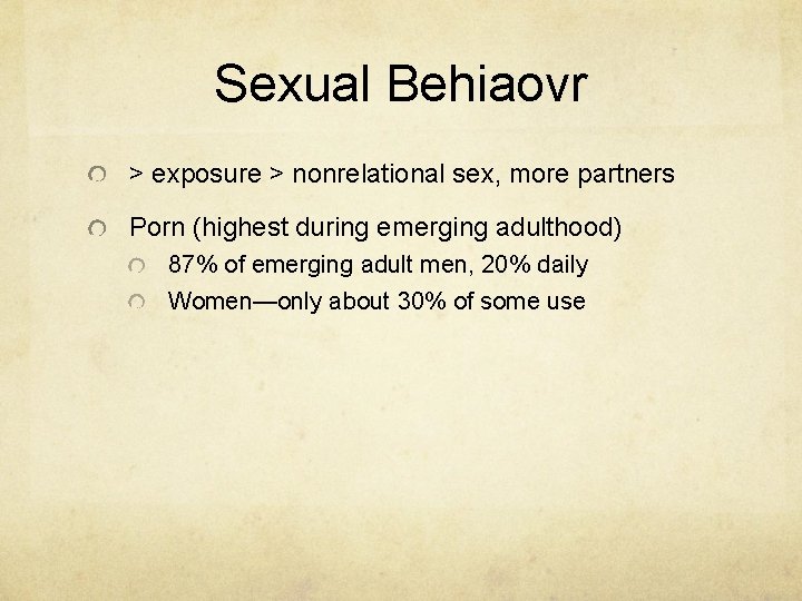Sexual Behiaovr > exposure > nonrelational sex, more partners Porn (highest during emerging adulthood) Sexual Behiaovr > exposure > nonrelational sex, more partners Porn (highest during emerging adulthood)