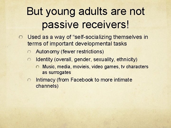 But young adults are not passive receivers! Used as a way of “self-socializing themselves But young adults are not passive receivers! Used as a way of “self-socializing themselves