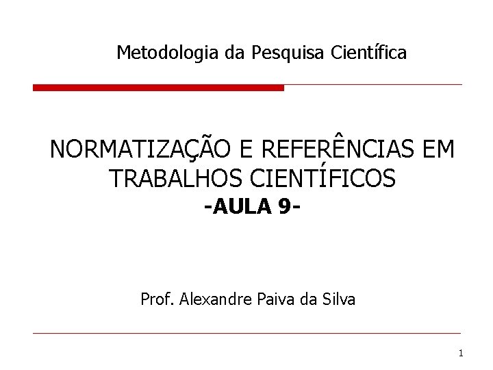 Metodologia da Pesquisa Científica NORMATIZAÇÃO E REFERÊNCIAS EM TRABALHOS CIENTÍFICOS -AULA 9 - Prof.