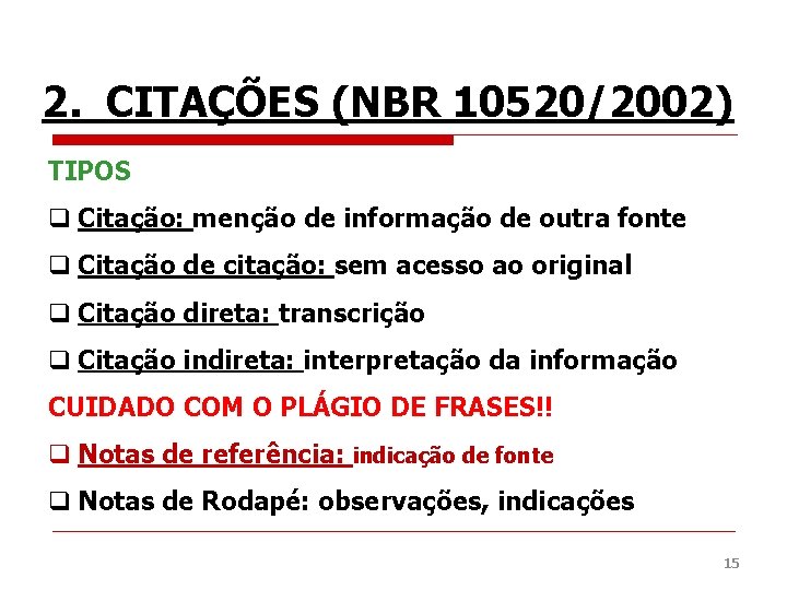 2. CITAÇÕES (NBR 10520/2002) TIPOS q Citação: menção de informação de outra fonte q