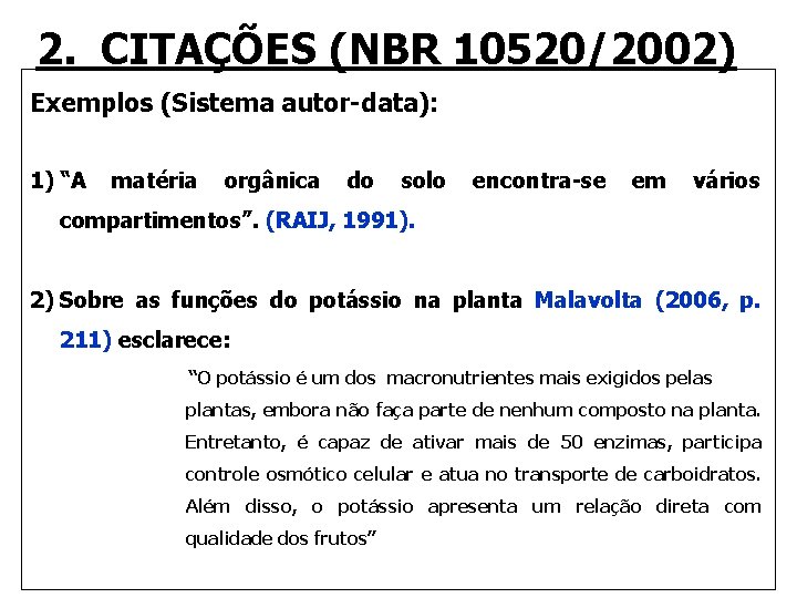 2. CITAÇÕES (NBR 10520/2002) Exemplos (Sistema autor-data): 1) “A matéria orgânica do solo encontra-se