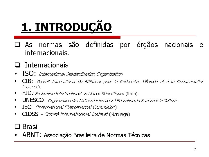 1. INTRODUÇÃO q As normas são definidas por órgãos nacionais e internacionais. q Internacionais