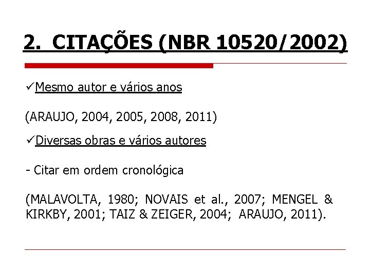 2. CITAÇÕES (NBR 10520/2002) üMesmo autor e vários anos (ARAUJO, 2004, 2005, 2008, 2011)
