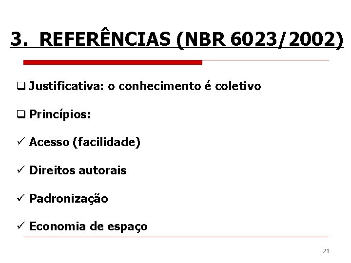 3. REFERÊNCIAS (NBR 6023/2002) q Justificativa: o conhecimento é coletivo q Princípios: ü Acesso