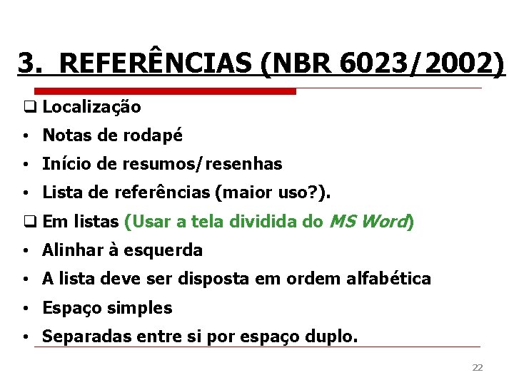 3. REFERÊNCIAS (NBR 6023/2002) q Localização • Notas de rodapé • Início de resumos/resenhas