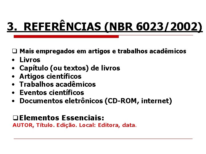 3. REFERÊNCIAS (NBR 6023/2002) q Mais empregados em artigos e trabalhos acadêmicos • •