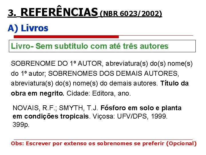 3. REFERÊNCIAS (NBR 6023/2002) A) Livros Livro- Sem subtítulo com até três autores SOBRENOME