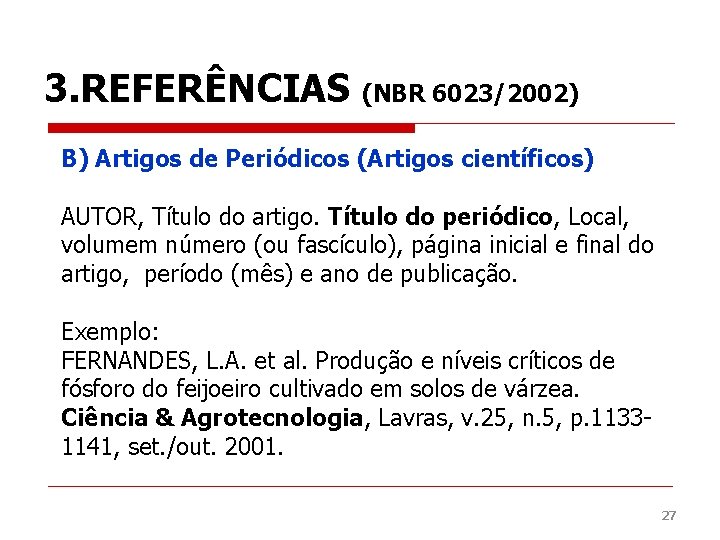 3. REFERÊNCIAS (NBR 6023/2002) B) Artigos de Periódicos (Artigos científicos) AUTOR, Título do artigo.