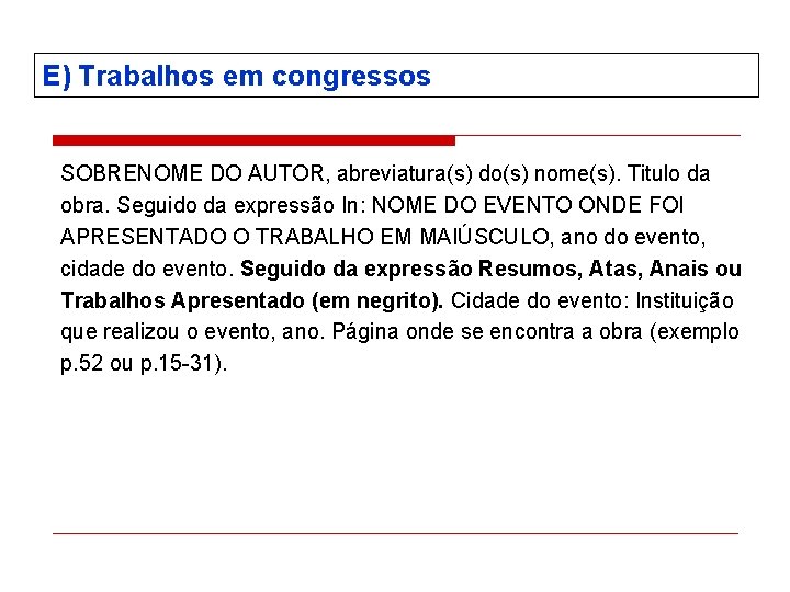 E) Trabalhos em congressos SOBRENOME DO AUTOR, abreviatura(s) do(s) nome(s). Titulo da obra. Seguido