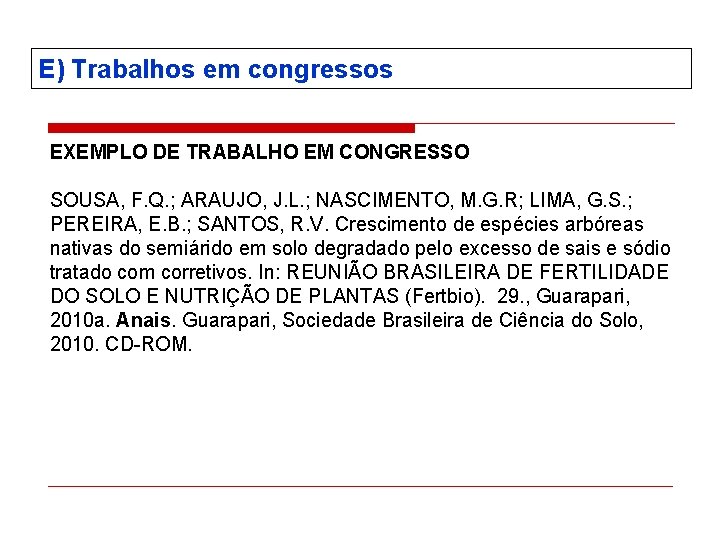 E) Trabalhos em congressos EXEMPLO DE TRABALHO EM CONGRESSO SOUSA, F. Q. ; ARAUJO,