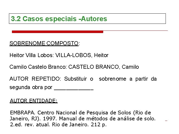 3. 2 Casos especiais -Autores SOBRENOME COMPOSTO: Heitor Villa Lobos: VILLA-LOBOS, Heitor Camilo Castelo