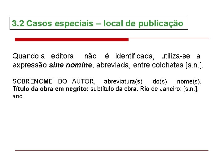 3. 2 Casos especiais – local de publicação Quando a editora não é identificada,