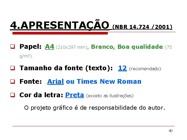 4. APRESENTAÇÃO (NBR 14. 724 /2001) q Papel: A 4 (210 x 297 mm),