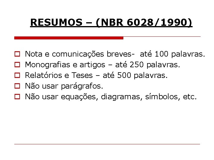 RESUMOS – (NBR 6028/1990) o o o Nota e comunicações breves- até 100 palavras.