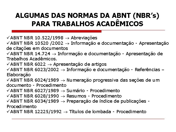 ALGUMAS DAS NORMAS DA ABNT (NBR’s) PARA TRABALHOS ACADÊMICOS üABNT NBR 10. 522/1998 Abreviações