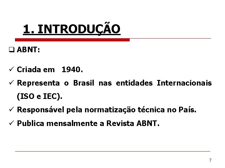 1. INTRODUÇÃO q ABNT: ü Criada em 1940. ü Representa o Brasil nas entidades