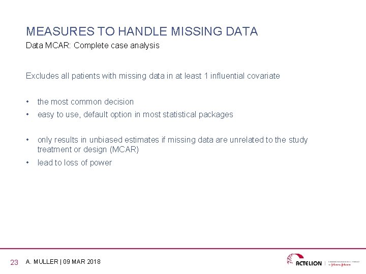 MEASURES TO HANDLE MISSING DATA Data MCAR: Complete case analysis Excludes all patients with