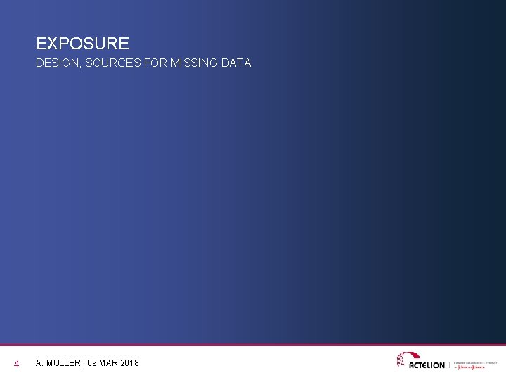 EXPOSURE DESIGN, SOURCES FOR MISSING DATA 4 A. MULLER | 09 MAR 2018 