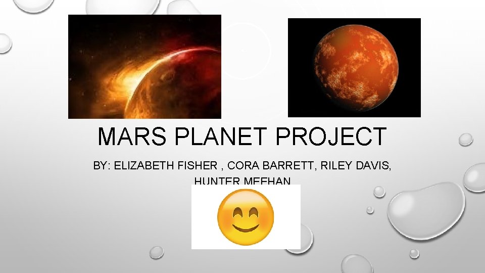 MARS PLANET PROJECT BY: ELIZABETH FISHER , CORA BARRETT, RILEY DAVIS, HUNTER MEEHAN 