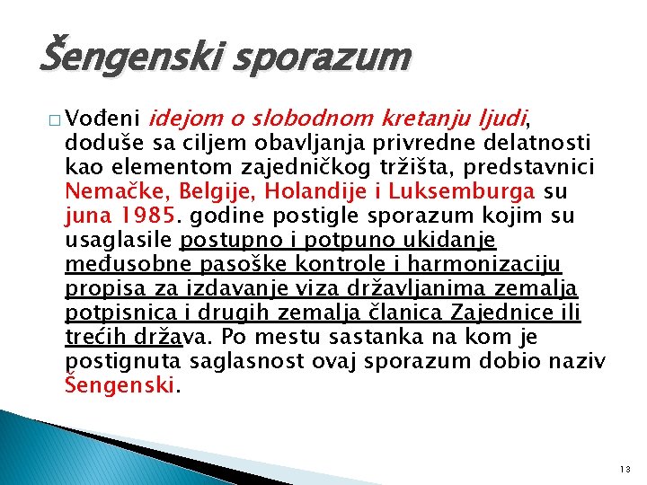 Šengenski sporazum � Vođeni idejom o slobodnom kretanju ljudi, doduše sa ciljem obavljanja privredne