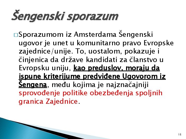 Šengenski sporazum � Sporazumom iz Amsterdama Šengenski ugovor je unet u komunitarno pravo Evropske