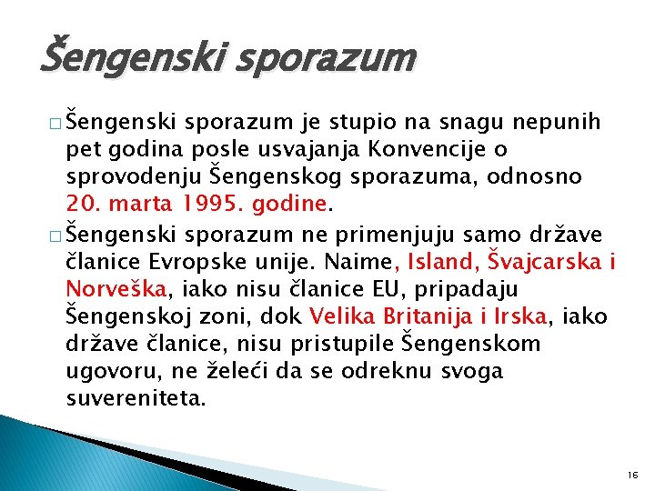 Šengenski sporazum � Šengenski sporazum je stupio na snagu nepunih pet godina posle usvajanja