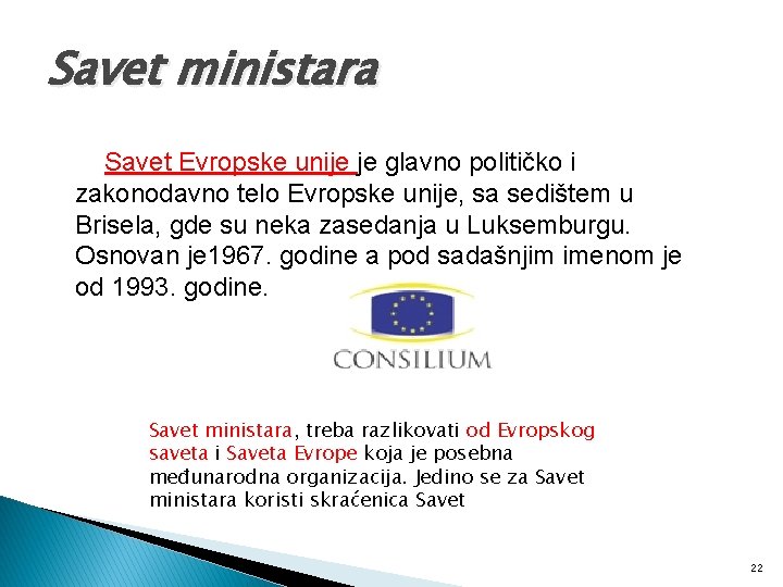 Savet ministara Savet Evropske unije je glavno političko i zakonodavno telo Evropske unije, sa