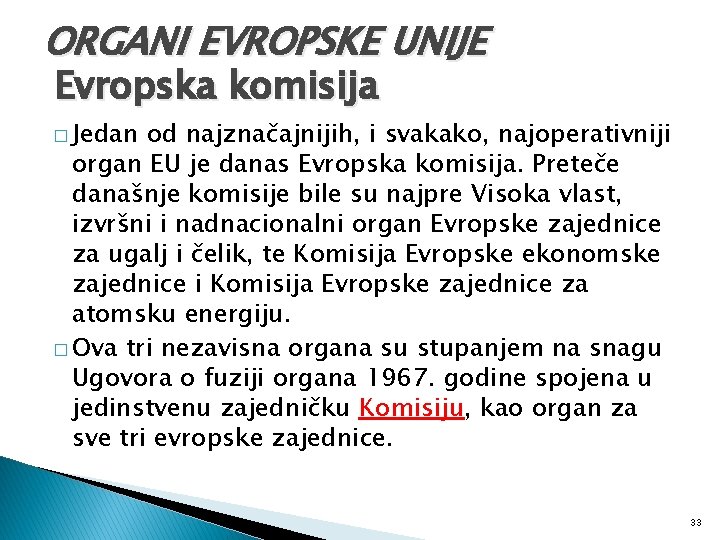 ORGANI EVROPSKE UNIJE Evropska komisija � Jedan od najznačajnijih, i svakako, najoperativniji organ EU