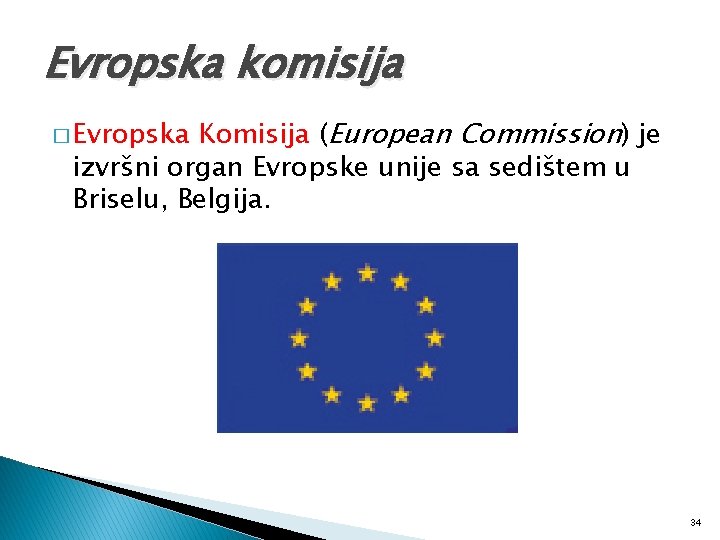 Evropska komisija Komisija (European Commission) je izvršni organ Evropske unije sa sedištem u Briselu,