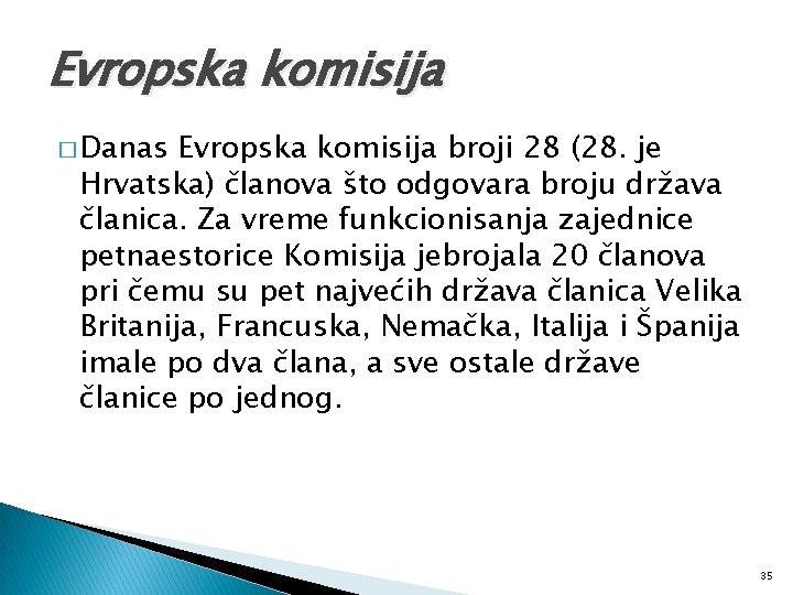 Evropska komisija � Danas Evropska komisija broji 28 (28. je Hrvatska) članova što odgovara