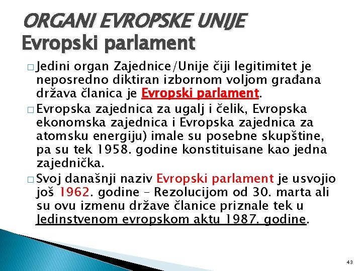 ORGANI EVROPSKE UNIJE Evropski parlament � Jedini organ Zajednice/Unije čiji legitimitet je neposredno diktiran