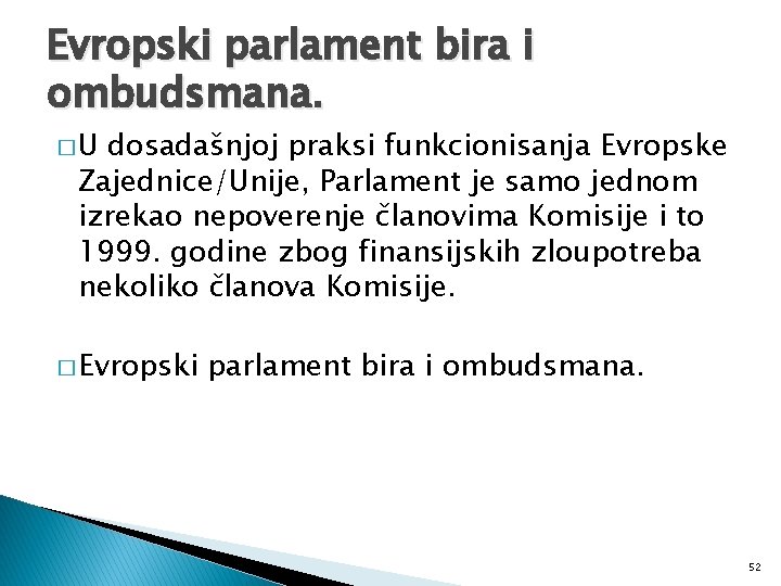 Evropski parlament bira i ombudsmana. �U dosadašnjoj praksi funkcionisanja Evropske Zajednice/Unije, Parlament je samo