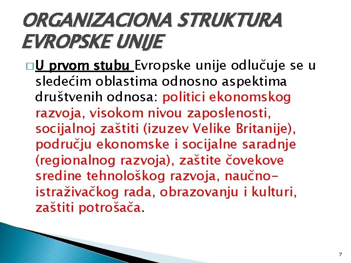 ORGANIZACIONA STRUKTURA EVROPSKE UNIJE �U prvom stubu Evropske unije odlučuje se u sledećim oblastima