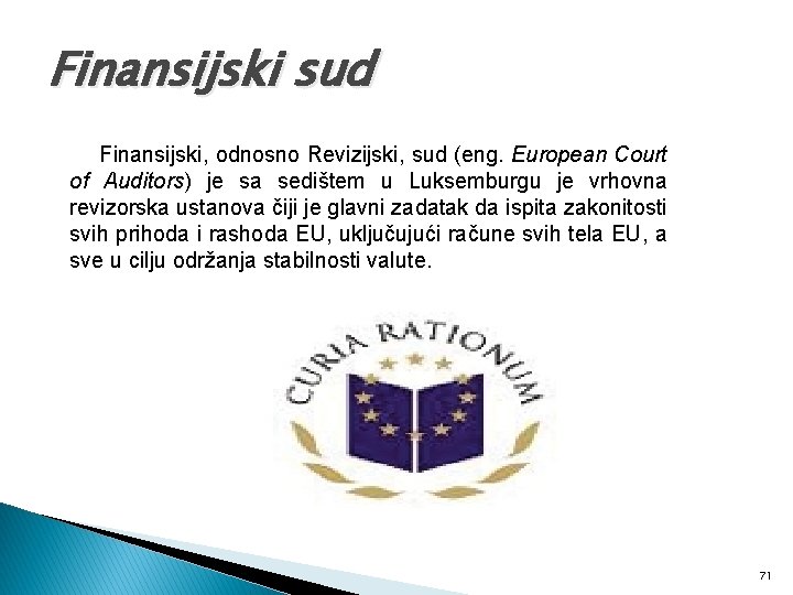 Finansijski sud Finansijski, odnosno Revizijski, sud (eng. European Court of Auditors) je sa sedištem