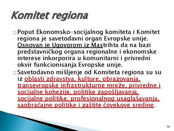 Komitet regiona � Poput Ekonomsko-socijalnog komiteta i Komitet regiona je savetodavni organ Evropske unije.