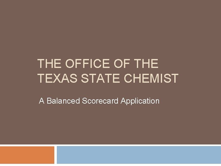 THE OFFICE OF THE TEXAS STATE CHEMIST A Balanced Scorecard Application 