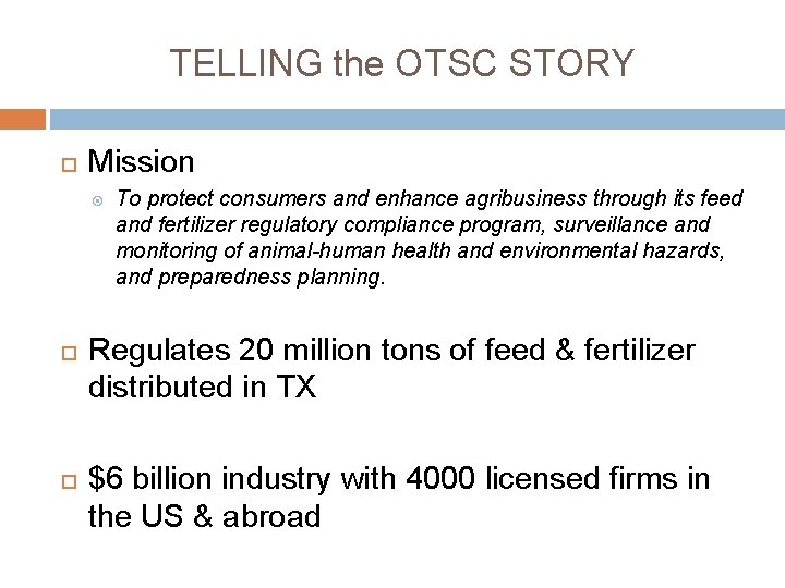TELLING the OTSC STORY Mission To protect consumers and enhance agribusiness through its feed