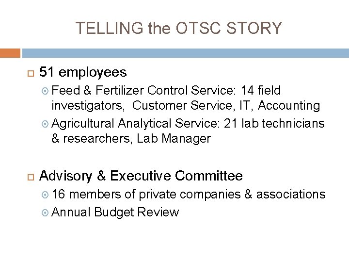 TELLING the OTSC STORY 51 employees Feed & Fertilizer Control Service: 14 field investigators,