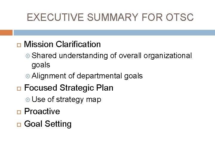 EXECUTIVE SUMMARY FOR OTSC Mission Clarification Shared understanding of overall organizational goals Alignment of