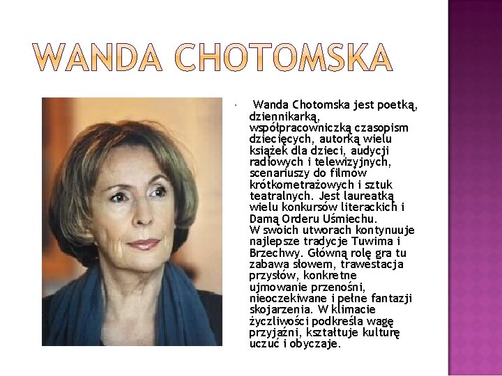  Wanda Chotomska jest poetką, dziennikarką, współpracowniczką czasopism dziecięcych, autorką wielu książek dla dzieci,