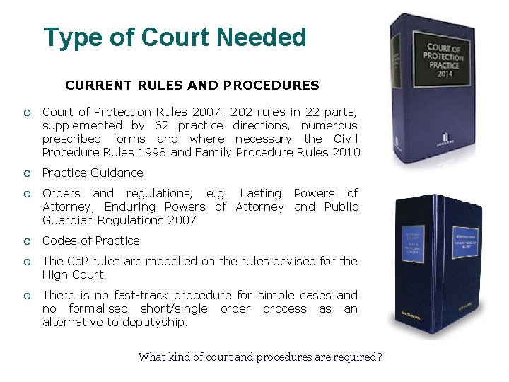 Type of Court Needed CURRENT RULES AND PROCEDURES ¡ Court of Protection Rules 2007: