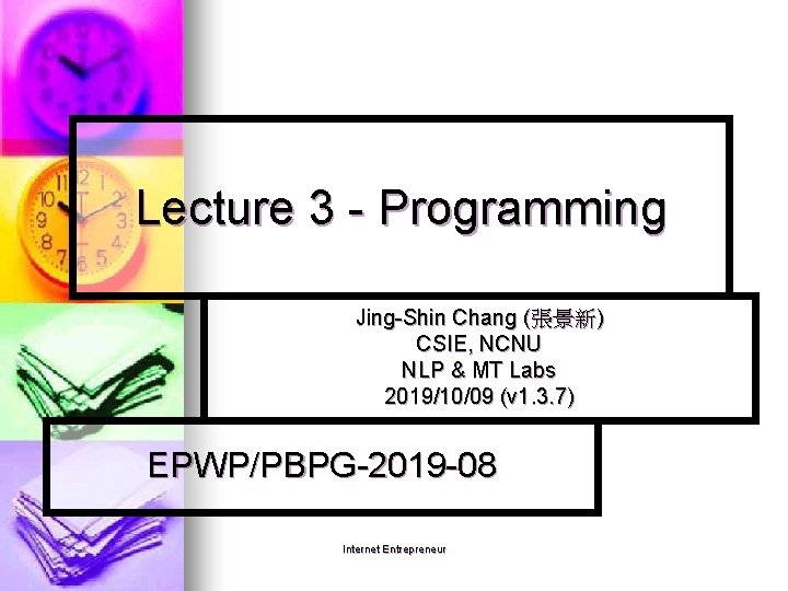 Lecture 3 - Programming Jing-Shin Chang (張景新) CSIE, NCNU NLP & MT Labs 2019/10/09