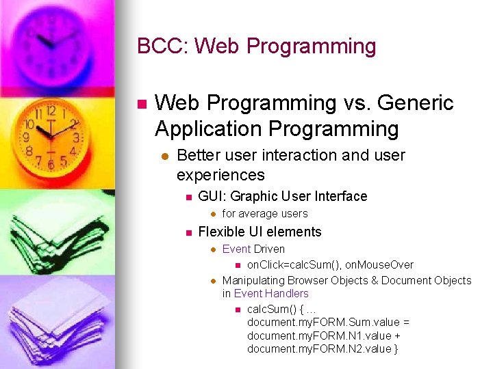 BCC: Web Programming n Web Programming vs. Generic Application Programming l Better user interaction