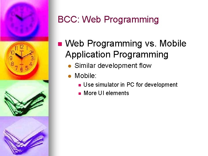 BCC: Web Programming n Web Programming vs. Mobile Application Programming l l Similar development
