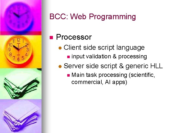 BCC: Web Programming n Processor l Client side script language n input l validation