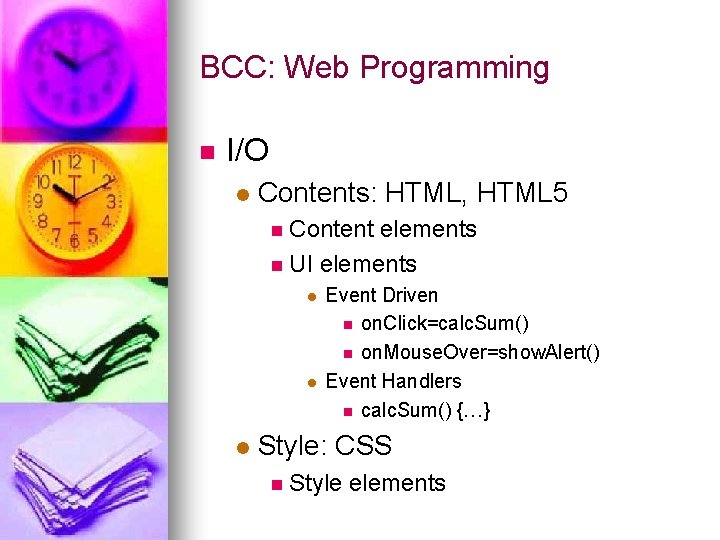 BCC: Web Programming n I/O l Contents: HTML, HTML 5 n Content elements n
