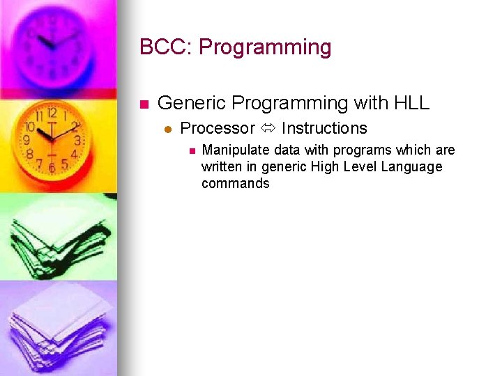 BCC: Programming n Generic Programming with HLL l Processor Instructions n Manipulate data with