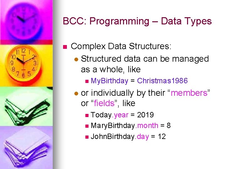 BCC: Programming – Data Types n Complex Data Structures: l Structured data can be